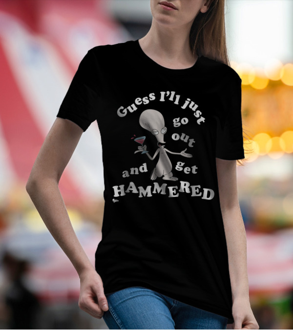 American Dad Guess I'll Just Go Out And Get Hammered With Roger T-Shirt