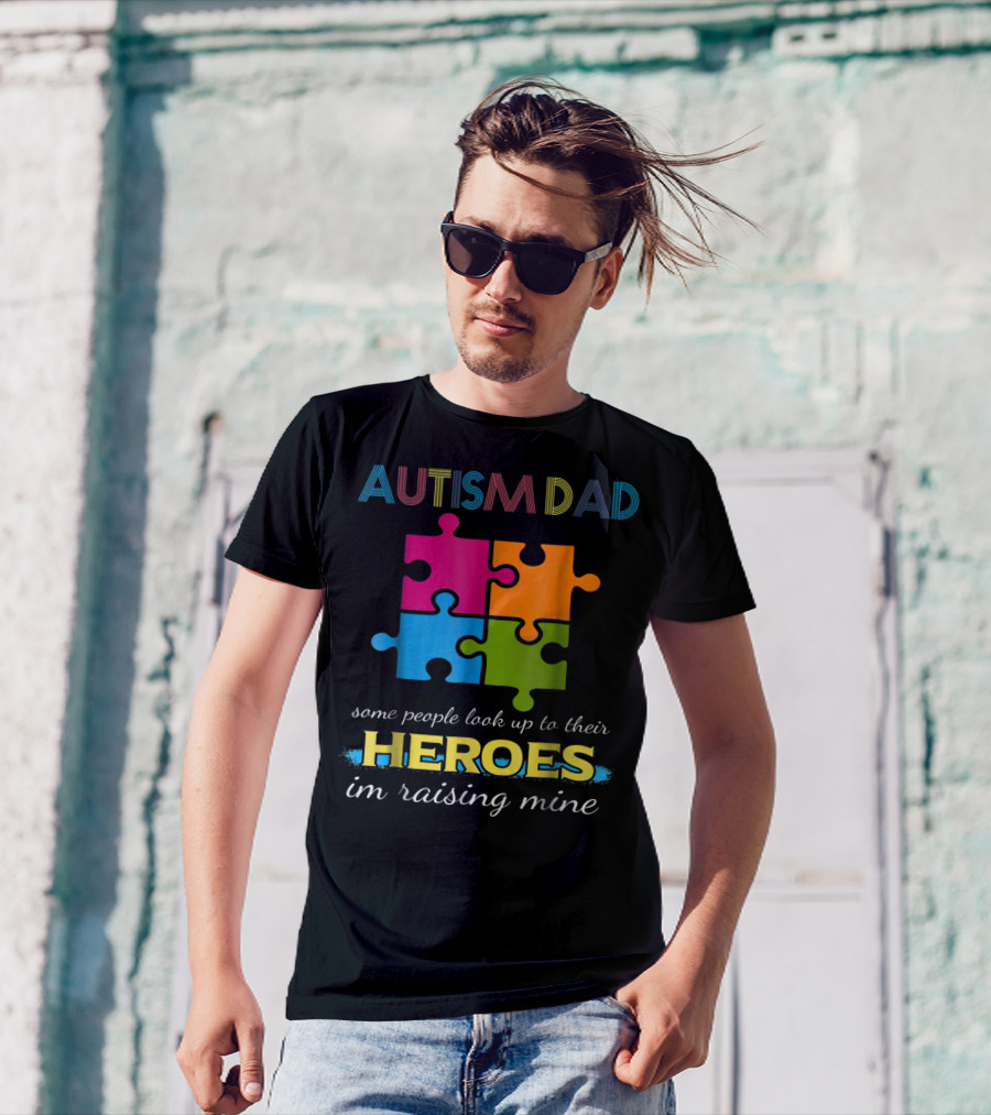 Autism Dad Some People Look Up To Their Heroes I'm Raising Mine Puzzle Pieces T-Shirt