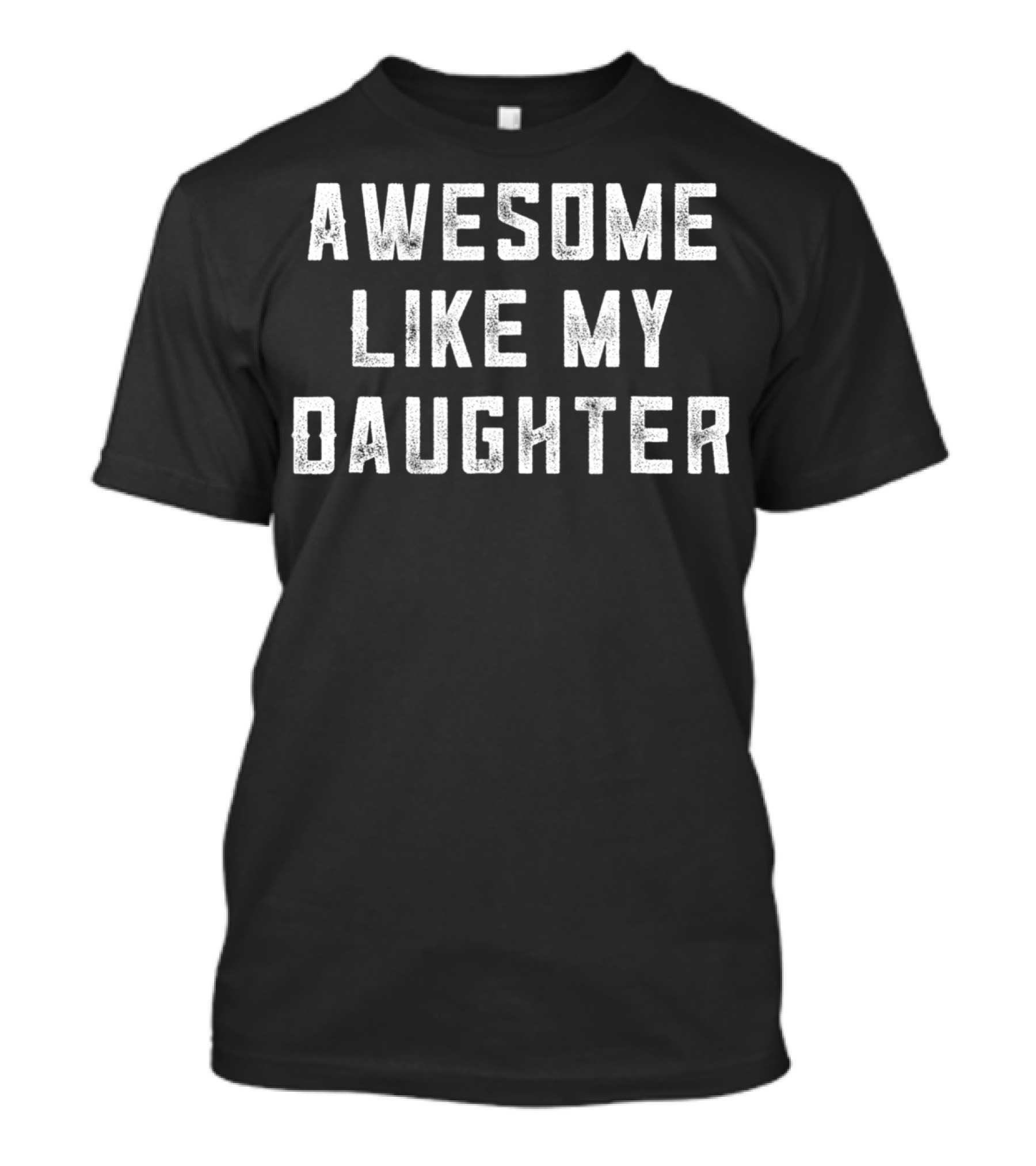Awesome Like My Daughter Funny Dad From Daughter11 T-Shirt