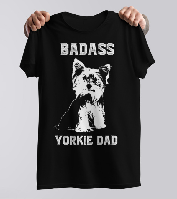 BADASS YORKIE DAD T-Shirt