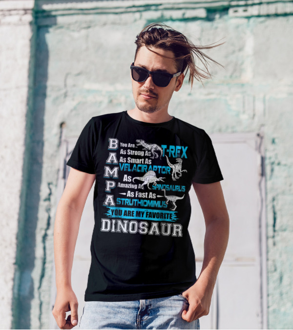 Bampa You Are As Strong As T-Rex As Smart As Velociraptor As Amazing As Spinosaurus As Fast As Struthiomimus You Are My Favorite Dinosaur T-Shirt
