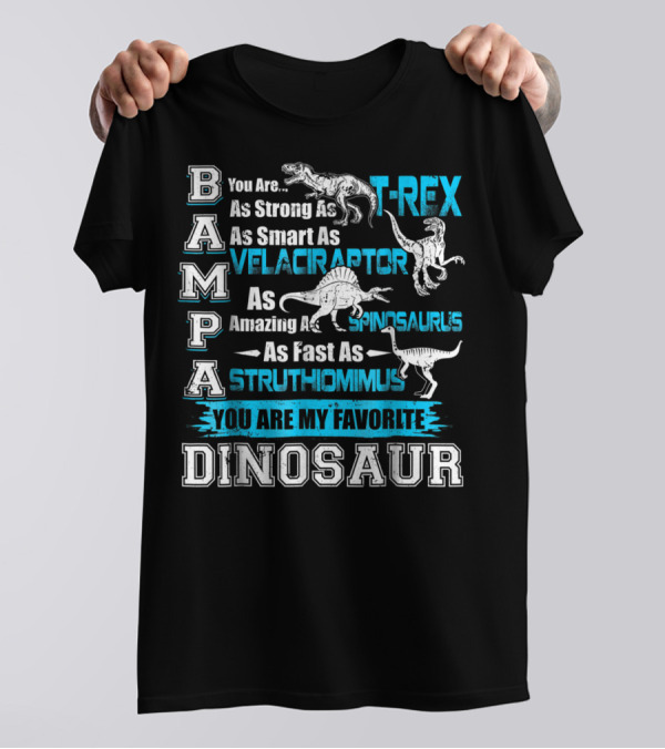 Bampa You Are As Strong As T-Rex As Smart As Velociraptor As Amazing As Spinosaurus As Fast As Struthiomimus You Are My Favorite Dinosaur T-Shirt