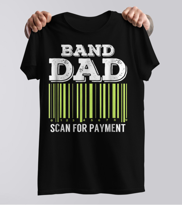 Band Dad Scan For Payment Barcode Marching Band T-Shirt