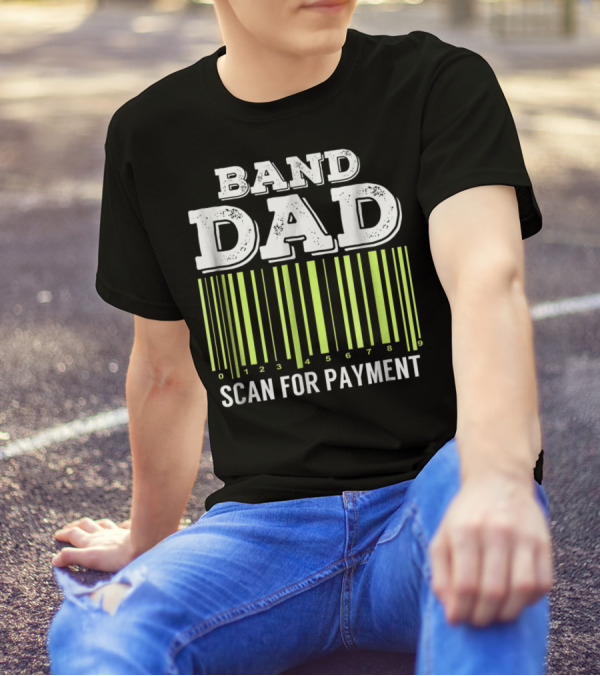 Band Dad Scan For Payment Barcode Marching Band T-Shirt