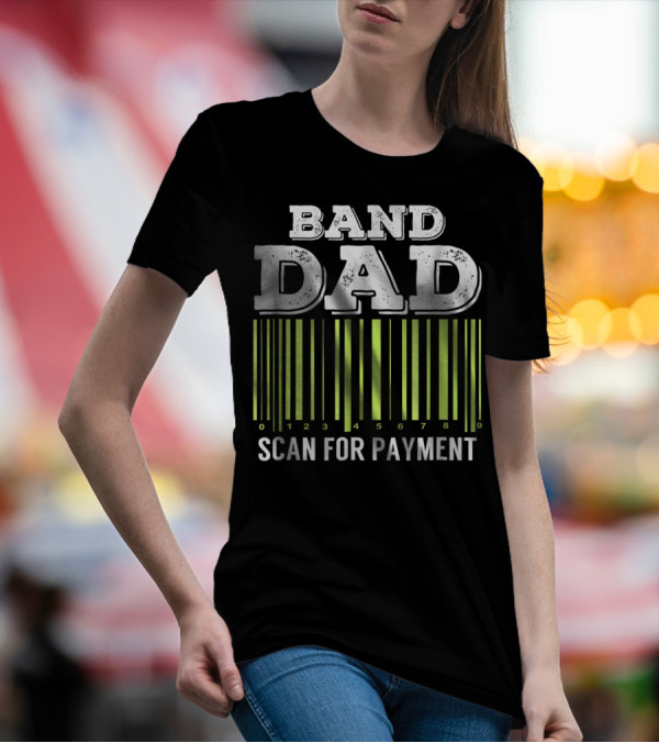 Band Dad Scan For Payment Barcode Marching Band T-Shirt