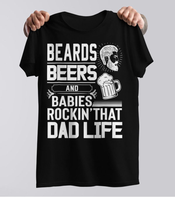 Beards Beers And Babies Rockin That Dad Life Mug And Face T-Shirt