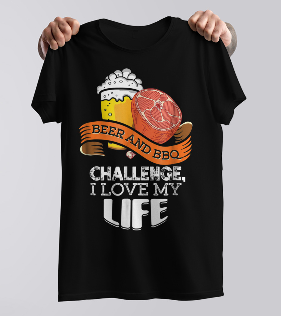 Beer BBQ Challenge I Love My Life T-Shirt