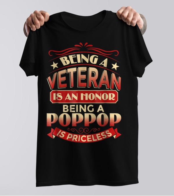 Being A Veteran Is An Honor Being A Poppop Is Priceless T-Shirt