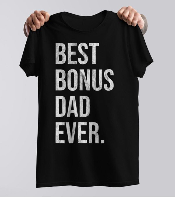Best Bonus Dad Ever Stepdad T-Shirt