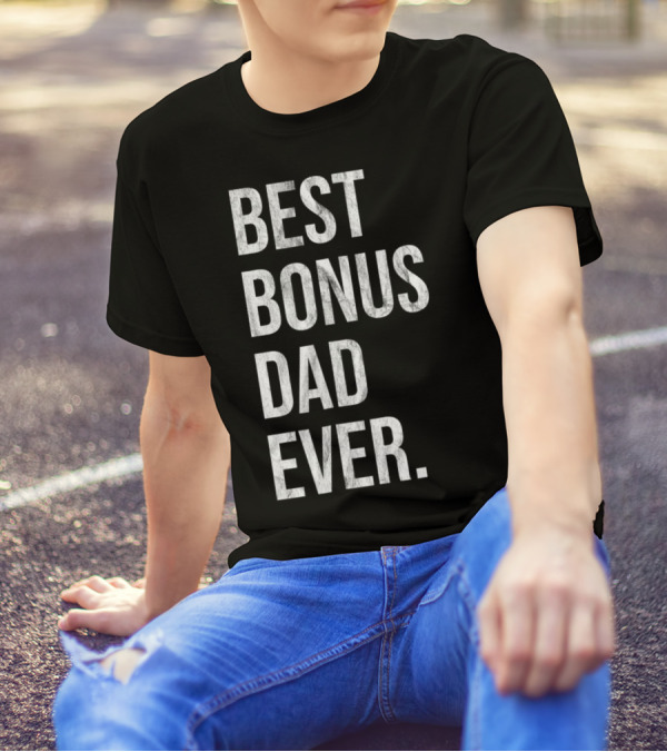 Best Bonus Dad Ever Stepdad T-Shirt