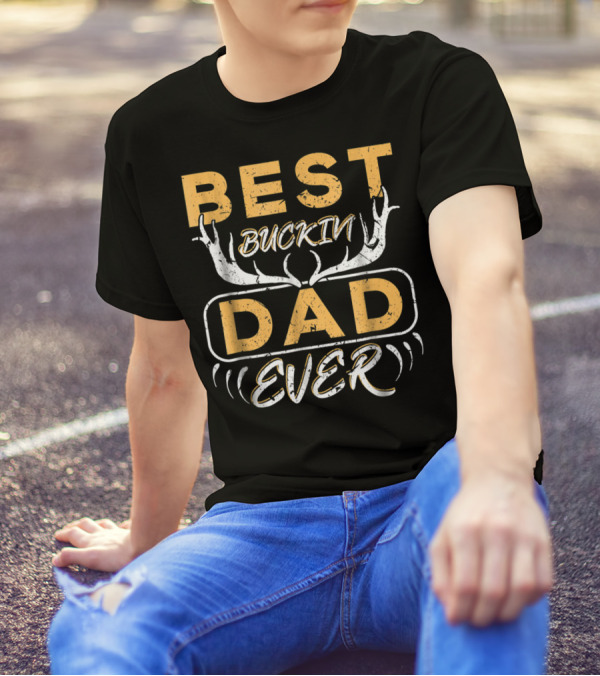 Best Buckin Dad Ever Deer Hunting Antlers T-Shirt