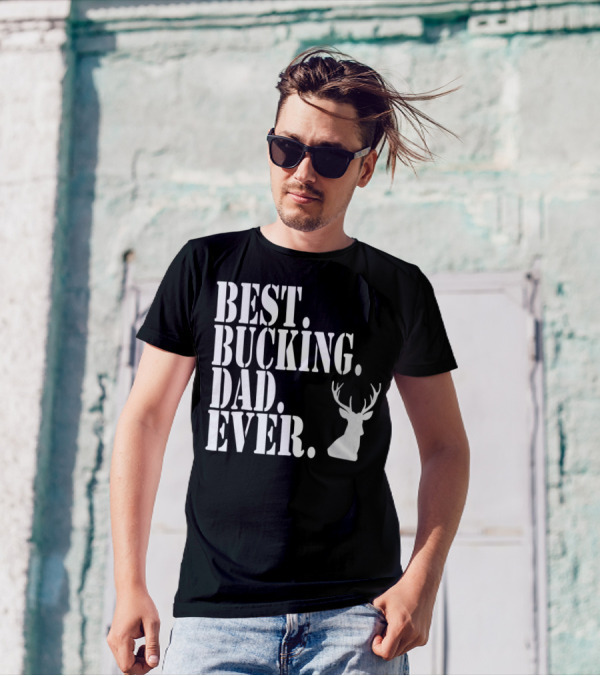 Best Bucking Dad Ever Hunting Deer Head Funny S97 T-Shirt