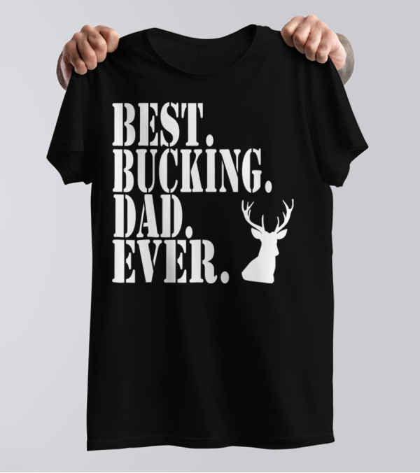 Best Bucking Dad Ever Hunting Deer Head Funny S97 T-Shirt