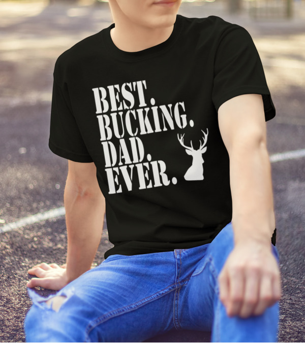 Best Bucking Dad Ever Hunting Deer Head Funny S97 T-Shirt
