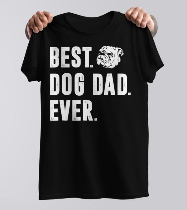 Best Dog Dad Ever Funny Bulldog Lover Daddy98 T-Shirt