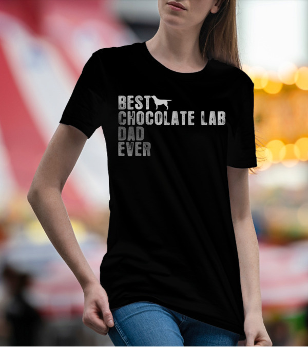 BEST CHOCOLATE LAB DAD EVER T-Shirt