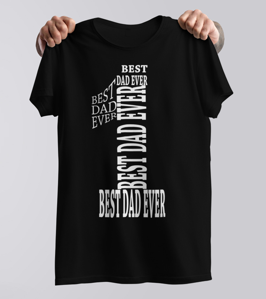 Best Dad Ever In Number One Text T-Shirt