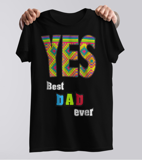 YES Best Dad Ever S48 Colorful T-Shirt