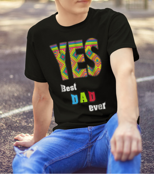 YES Best Dad Ever S48 Colorful T-Shirt