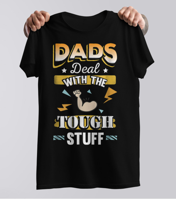Dads Deal With The Tough Stuff T-Shirt