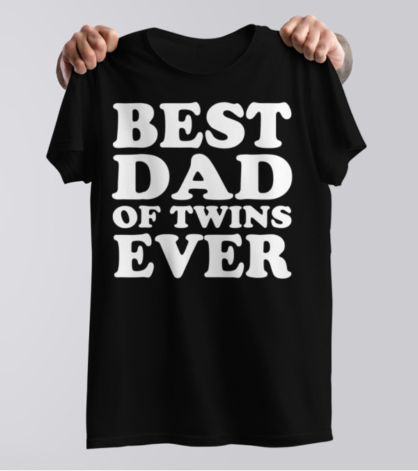 BEST DAD OF TWINS EVER T-Shirt