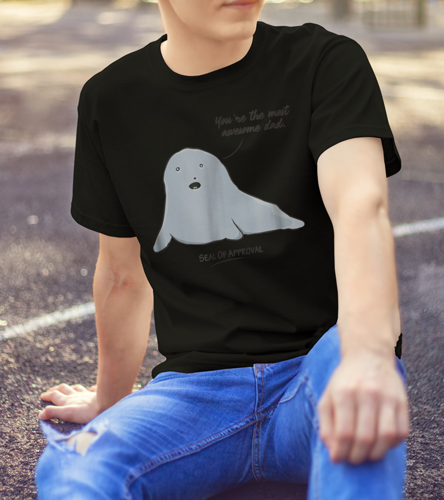 Best Dad You're The Most Awesome Dad Seal Of Approval T-Shirt