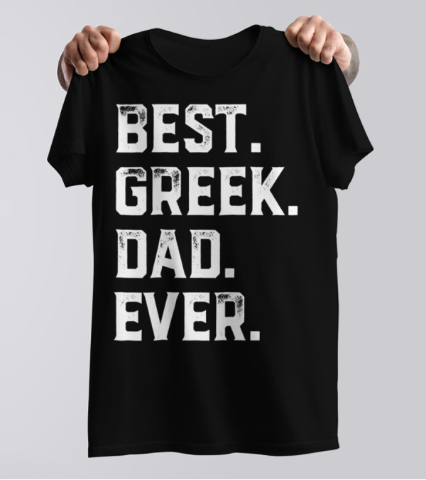 BEST GREEK DAD EVER GIFT FOR DAY93 T-Shirt