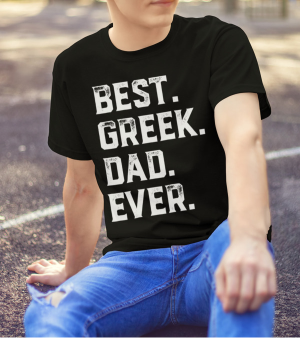 BEST GREEK DAD EVER GIFT FOR DAY93 T-Shirt