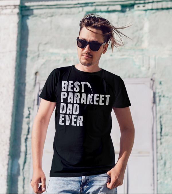 BEST PARAKEET DAD EVER Bird T-Shirt