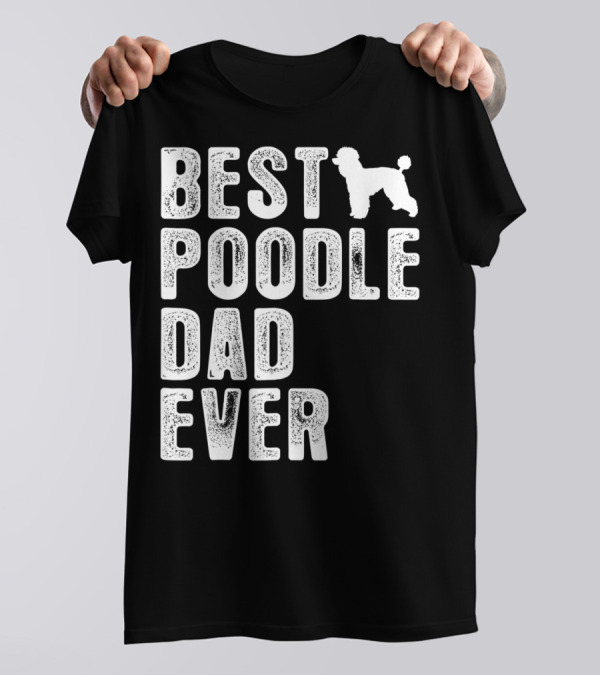 BEST POODLE DAD EVER POODLE T-Shirt