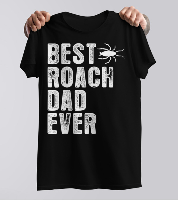BEST ROACH DAD EVER ROACH IMAGE VISIBLE T-Shirt