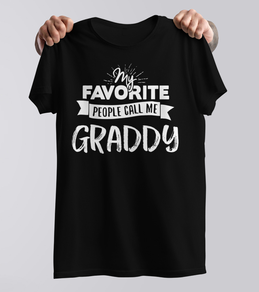My Favorite People Call Me Graddy T-Shirt
