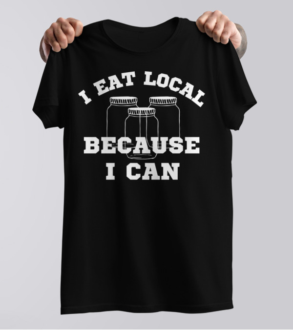 I Eat Local Canning Jar Farmers Market Blac94 T-Shirt