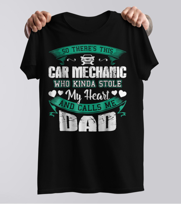 So There's This Car Mechanic Who Kinda Stole My Heart And Calls Me Dad T-Shirt