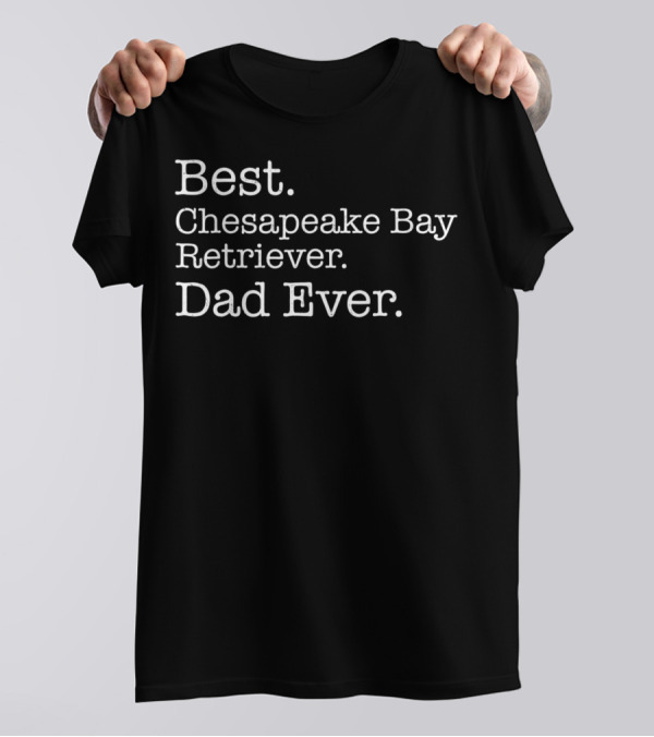 Best Chesapeake Bay Retriever Dad Ever Dog39 T-Shirt