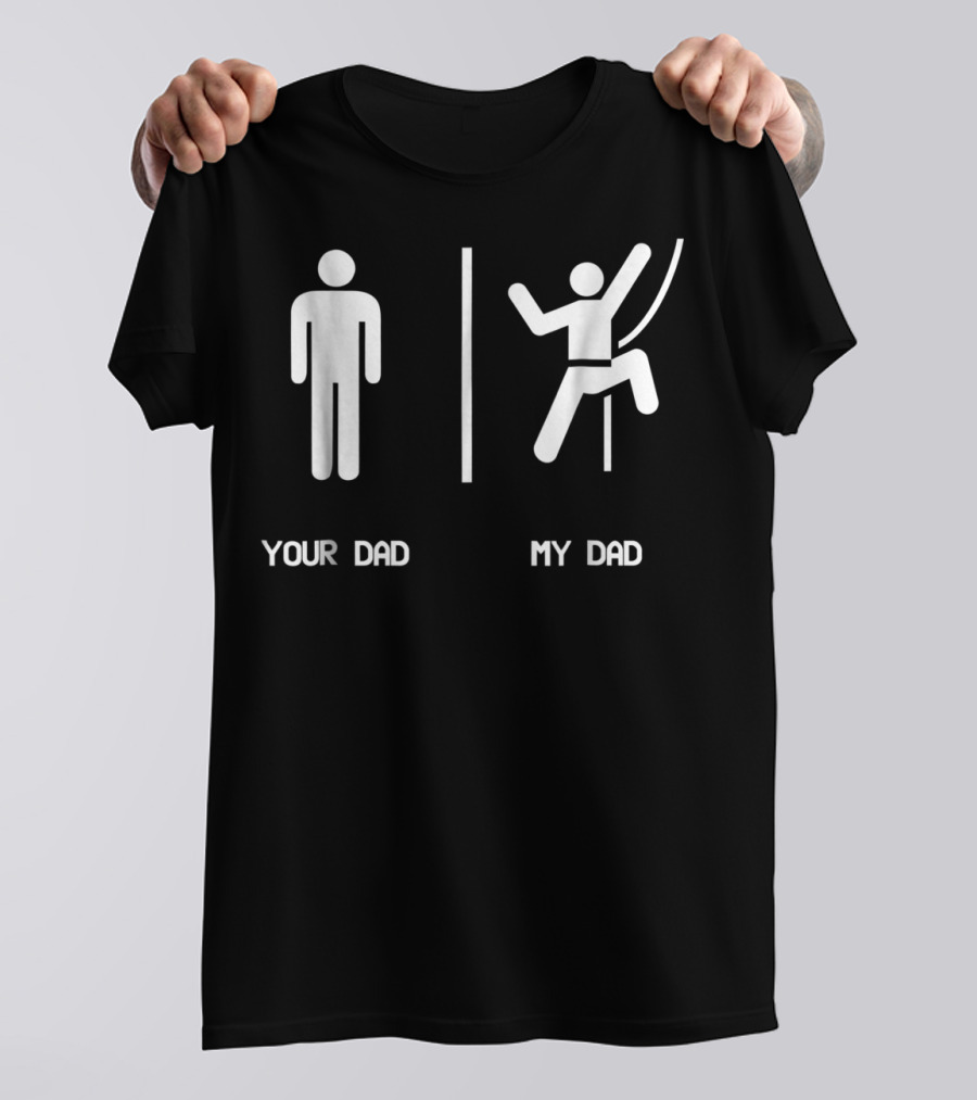Your Dad My Dad Climbing Mountain Climbing Dad Rock Climbing T-Shirt