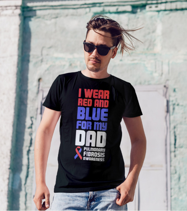 I Wear Red And Blue For My Dad Pulmonary Fibrosis Awareness T-Shirt