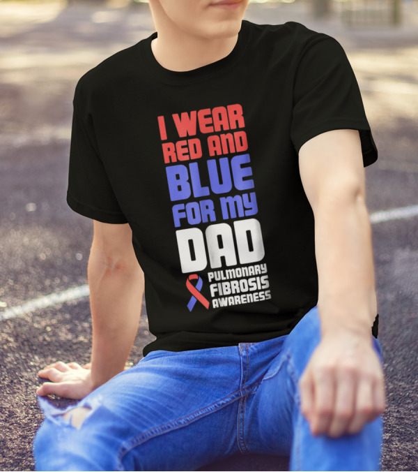 I Wear Red And Blue For My Dad Pulmonary Fibrosis Awareness T-Shirt