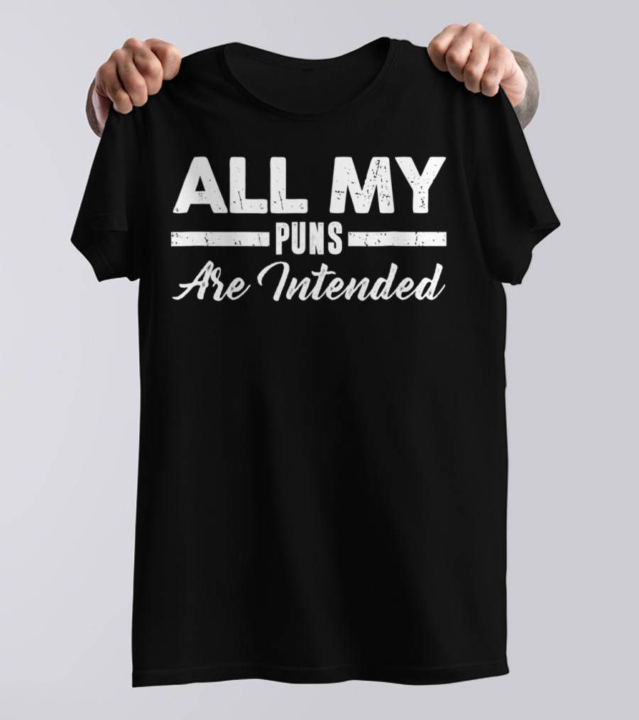 All My Puns Are Intended Pun Lovers Funny T-Shirt