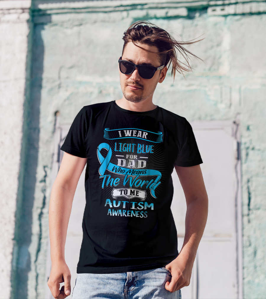 I Wear Light Blue For Dad Who Means The World To Me Autism Awareness T-Shirt
