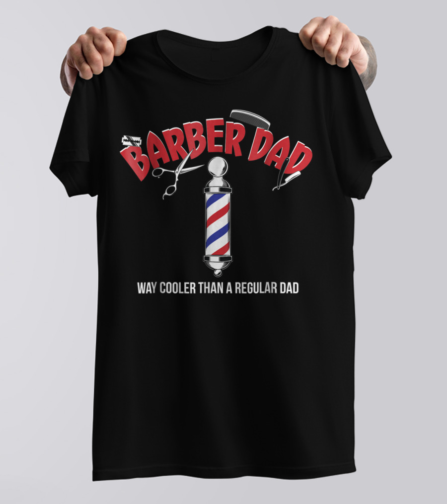 Barber Dad Way Cooler Than A Regular Dad Funny From Son Daughter T-Shirt