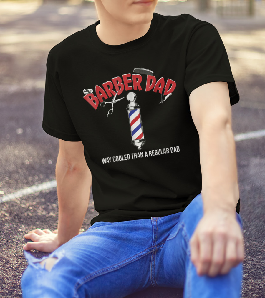 Barber Dad Way Cooler Than A Regular Dad Funny From Son Daughter T-Shirt