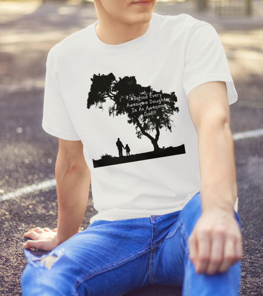 Behind Every Awesome Daughter Is An Awesome Dad Strolling Under Tree T-Shirt