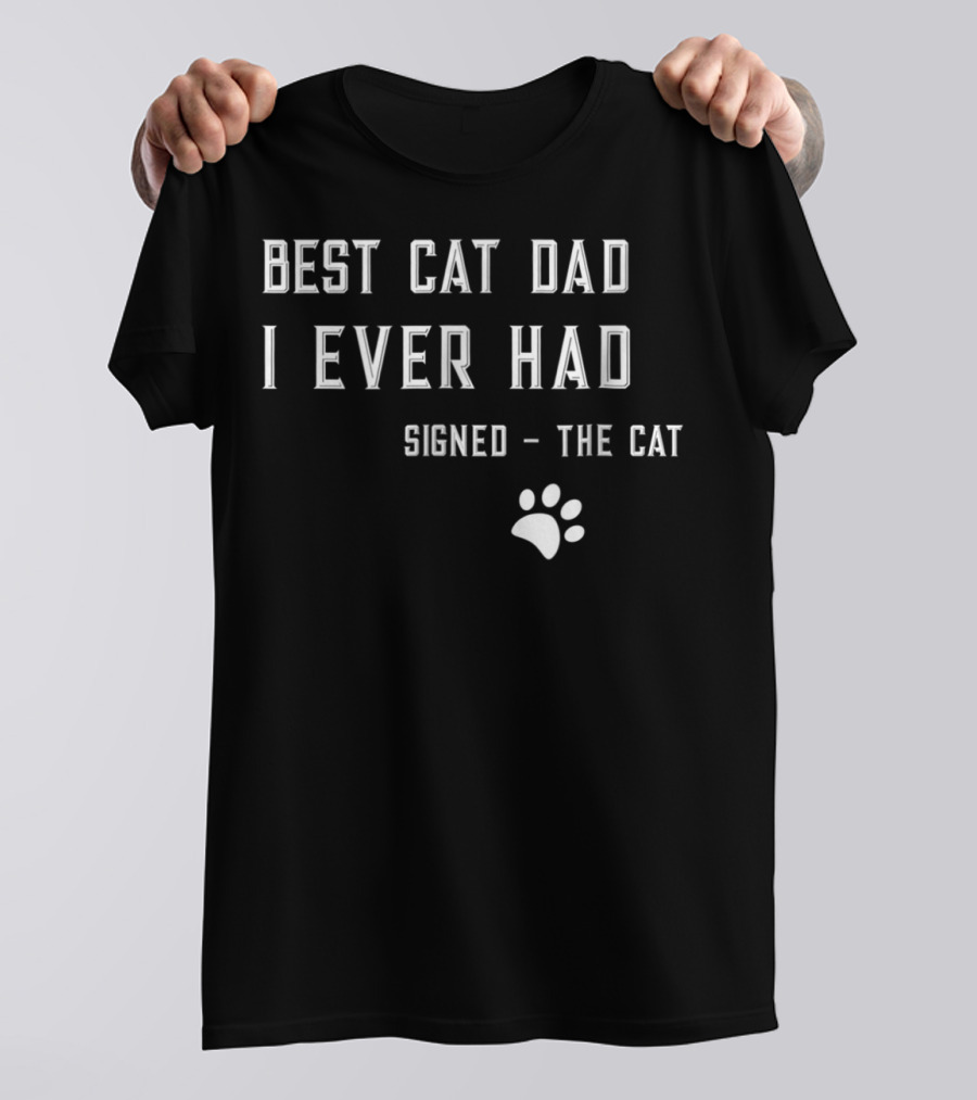 Best Cat Dad I Ever Had Signed The Cat Paw Prints T-Shirt