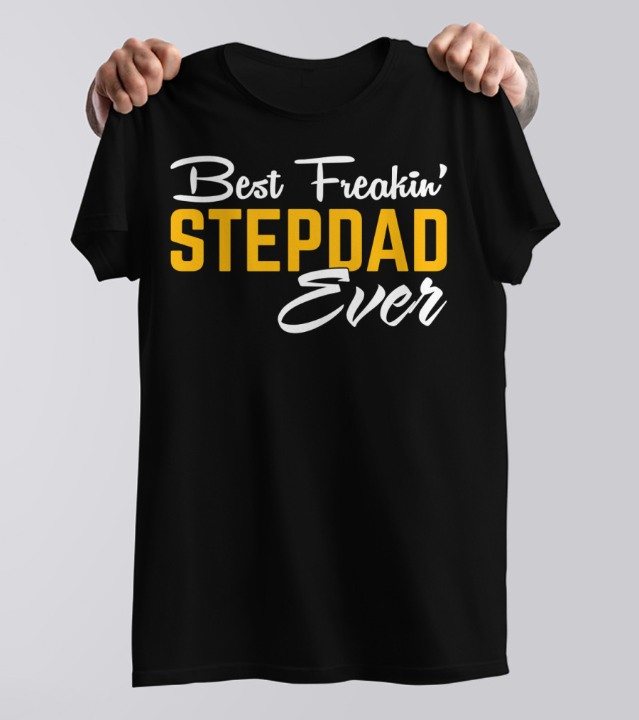 Best Freakin' Stepdad Ever Family Love STEP T-Shirt