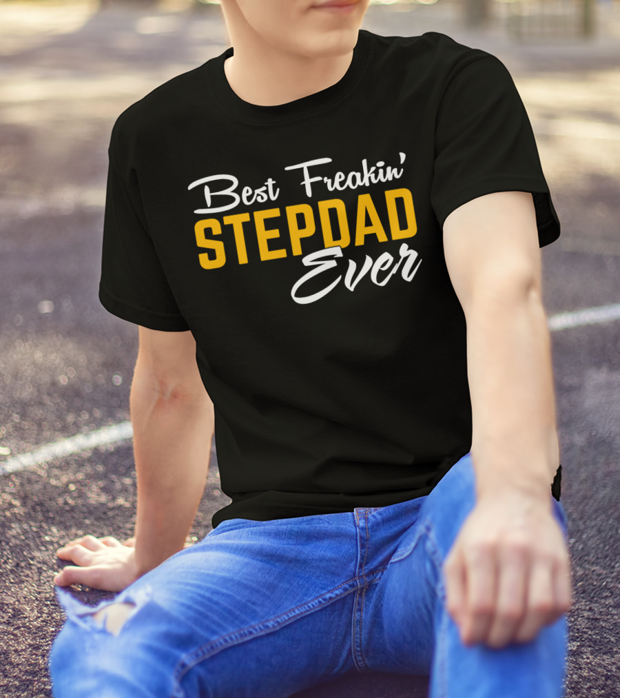 Best Freakin' Stepdad Ever Family Love STEP T-Shirt