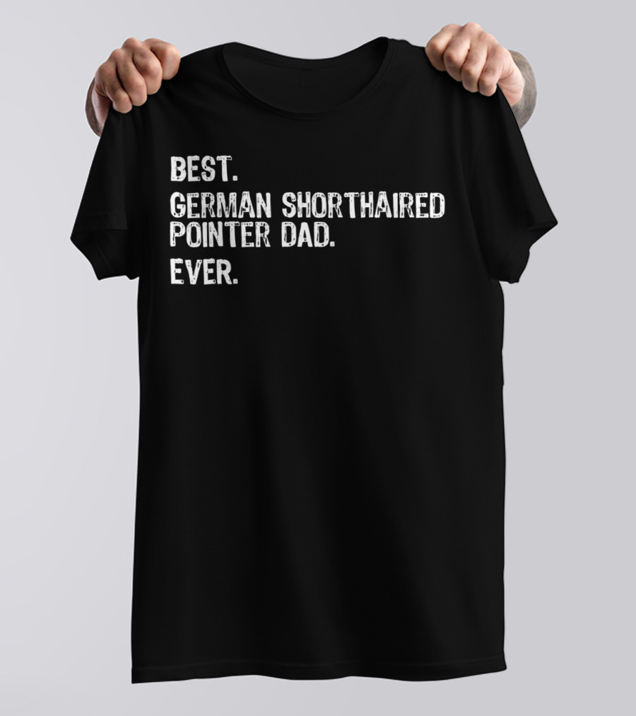 Best German Shorthaired Pointer Dad Ever T-Shirt