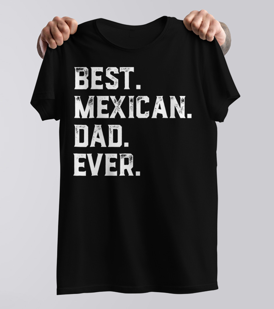Best Mexican Dad Ever Day13 T-Shirt