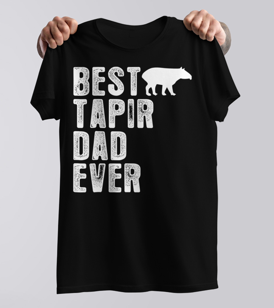 BEST TAPIR DAD EVER Tapir T-Shirt