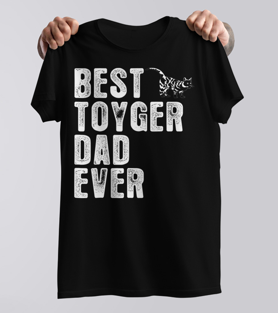 BEST TOYGER DAD EVER With Toyger Cat T-Shirt